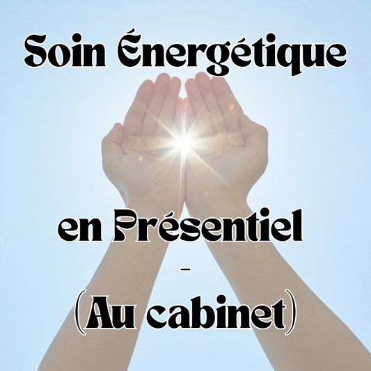 Soin Energétique en Présentiel ( au cabinet )